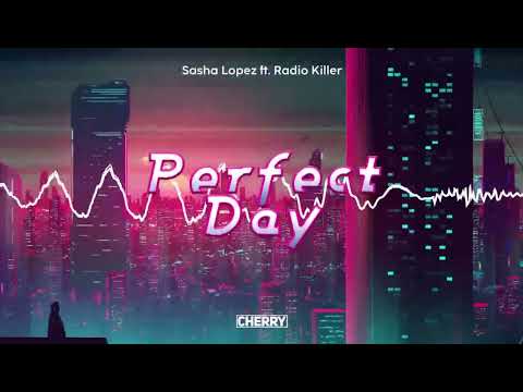Sasha Lopez feat Radio Killer - Perfect Day (CHERRY Bootleg)