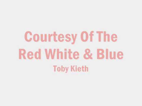 Toby Kieth- Courtesy of The Red White and Blue (Lyrics)