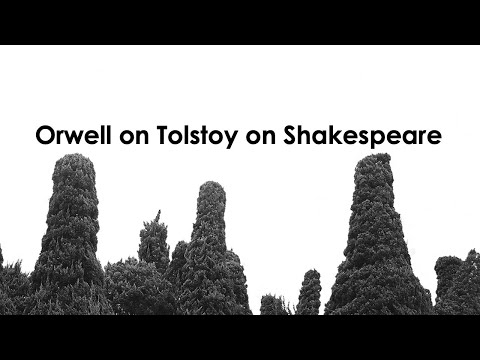 Orwell on Tolstoy on Shakespeare - Episode 8
