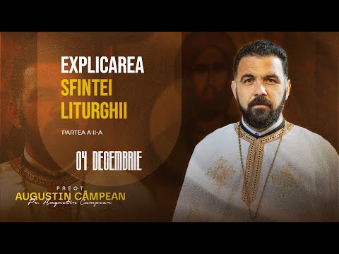 Explicarea Sfintei Liturghii (partea a II-a) | Pr. AUGUSTIN CAMPEAN