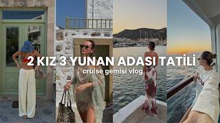 TEK KAPI VİZESİYLE 3 YUNAN ADASI VLOG 🇬🇷🚢 | cruise'un en güzel zamanı,