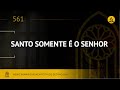 Novo Hinário Adventista Hino 561 Santo Somente é O Senhor Lyrics