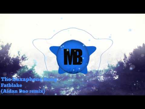 [BOUNCE] Fatblake - The Saxaphone Song (Aidan Dao remix)