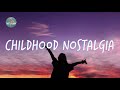 Nostalgia Trip Back To Childhood Childhood Songs