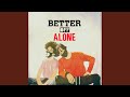 Better Off Alone
