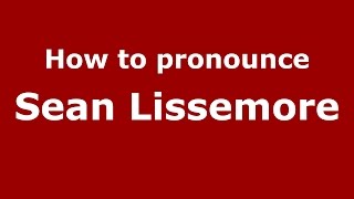 How to pronounce Sean Lissemore