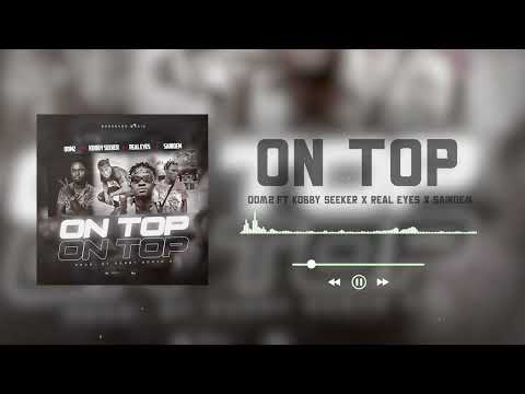 Dom2 ft Kobby Seeker , Real Eyes , Saindem  - OnTop ( Audio slide)