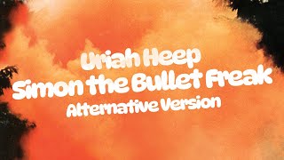 Uriah Heep - Simon The Bullet Freak (Alternative Version) (Official Audio)