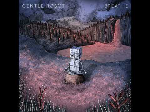 Gentle Robot - Breathe