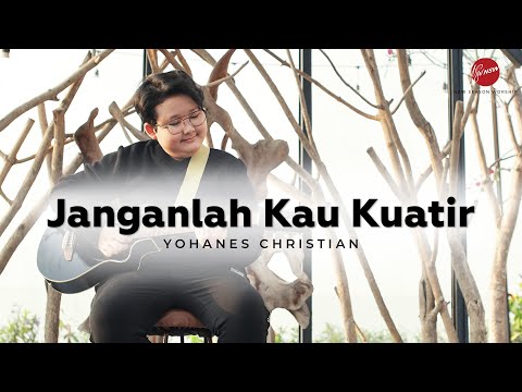 JANGANLAH KAU KUATIR - YOHANES CHRISTIAN [OFFICIAL MUSIC VIDEO]