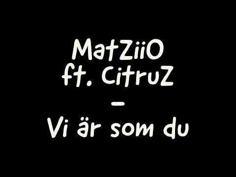 MatZiiO ft. CitruZ - Vi är som du