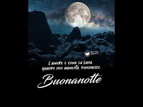 L’amore è come la Luna, quando non aumenta, diminuisce. Video della Buonanotte