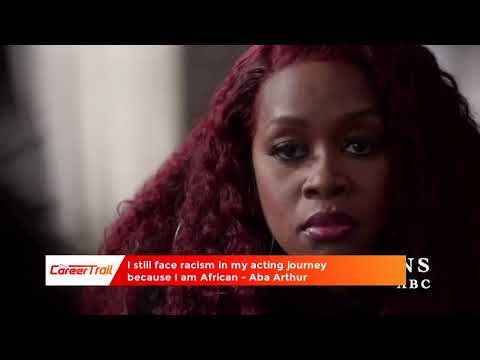 I still face racism in my acting journey because I am African - Aba Arthur.