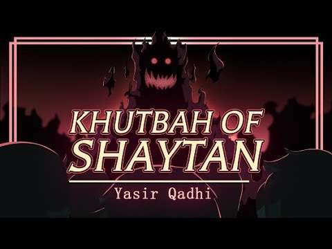 The Khutbah of Shaytan | Yasir Qadhi (Full Episode)
