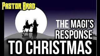 Inspired By The Magi’s (Wise Men) Response to Christmas – Christmas Sermon Series Pt. 4 of 4