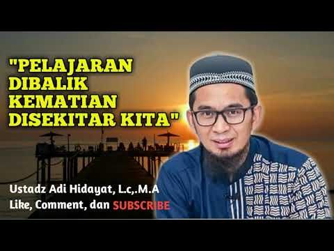 KEMATIAN SEBAGAI PENGINGAT HIDUP DI DUNIA - USTADZ ADI HIDAYAT, L.C,. M.A