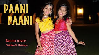 Paani Paani  Dance Cover  Nainika & Thanaya  B