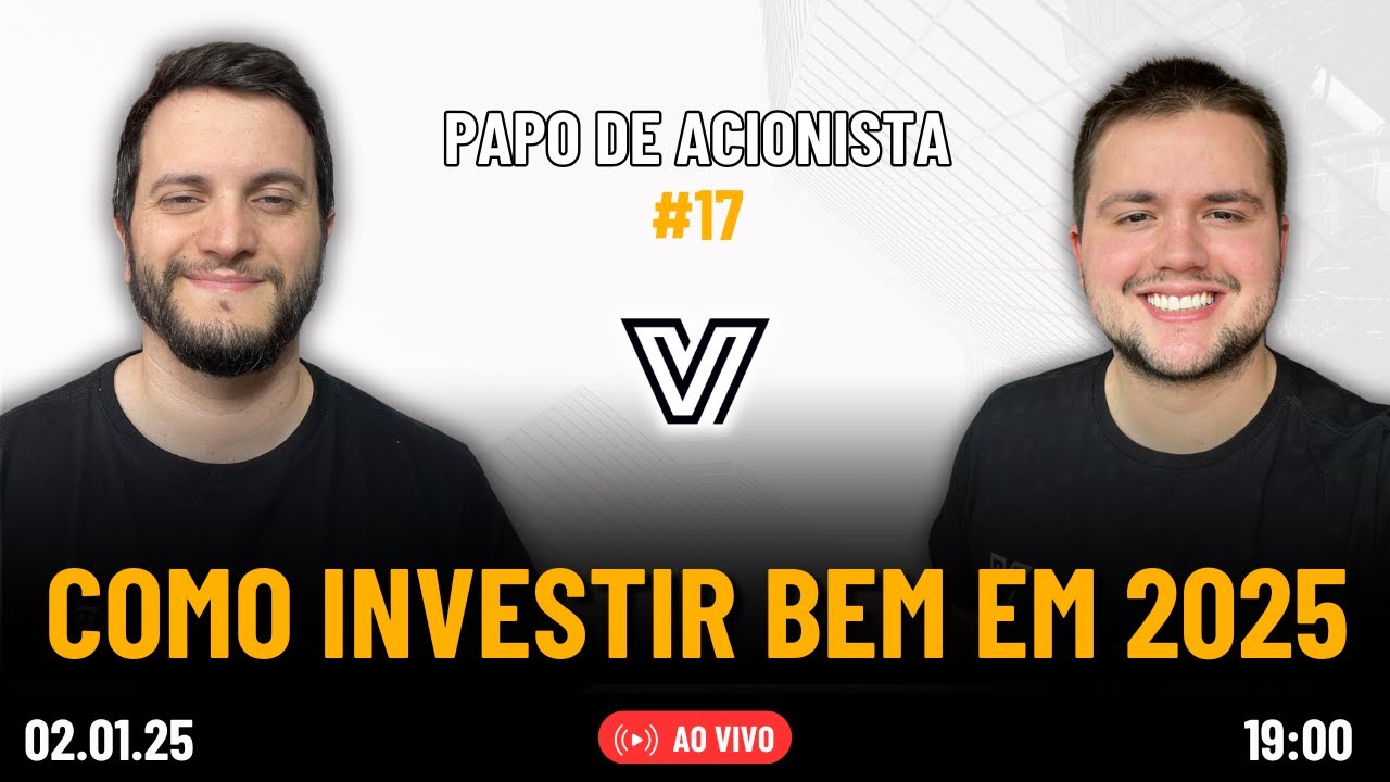 COMO INVESTIR BEM EM 2025 - Papo de Acionista #17