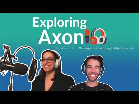 Podcast Exploring Axon: Episode 10 - Message Versioning (Upcasters)