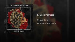 El Beso Perfecto - Regulo Caro (mi Guitarra Y Yo Vol.3)