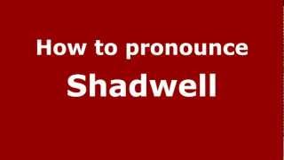 How to pronounce Shadwell