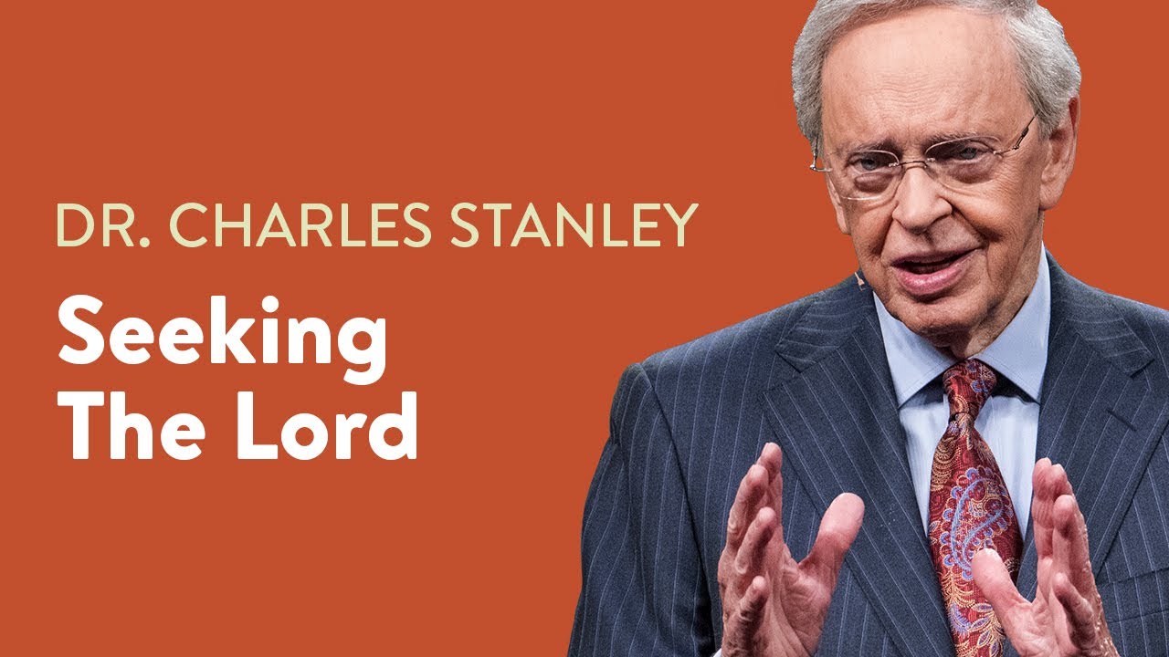 Seeking the Lord – Dr. Charles Stanley