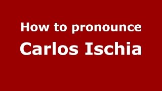 How to pronounce Carlos Ischia
