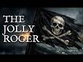 The Jolly Roger The True Meaning Behind The Most Feared Flag In History