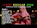 Top Hits Spotify Indonesia 2026 Full Album Reggae Kumpulan Musik Cover SKA Terbaru Viral 2026