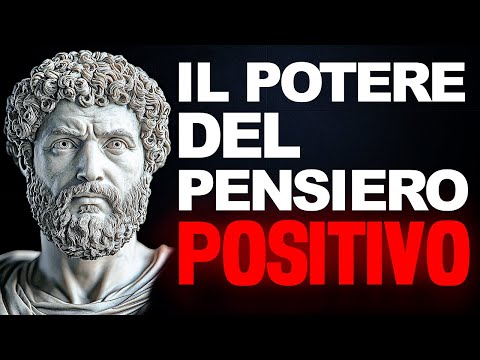 COME IMPARARE A PENSARE IN MODO POSITIVO - FILOSOFIA STOICA