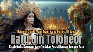 Download lagu RATU JIN TOLOHEOR BAG #1 | DONGENG MANG IYAN | ROMPIS II mp3