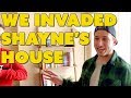 WE INVADED SHAYNE S HOUSE