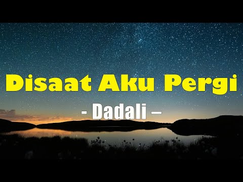 Disaat Aku Pergi - Dadali Lirik : Lagu Lirik Terbaru Indonesia