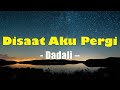 Disaat Aku Pergi Dadali Lirik Lagu Lirik Terbaru Indonesia