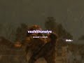 Vazhithunaiye S L O W E D R E V E R B Lilvibe