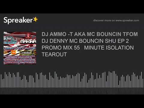 DJ DENNY MC BOUNCIN SHU EP 2 PROMO MIX 55   MINUTE ISOLATION TEAROUT (made with Spreaker)
