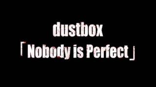 Download lagu dustbox - Nobody is Perfect mp3 Download lagu dustbox - Nobody is Perfect mp3