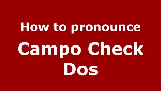 How to pronounce Campo Check Dos