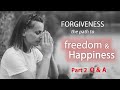 Forgivness   the path to Freedom & Happiness pt2 Q&A