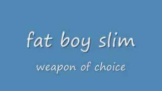 fat boy slim weapon of choice