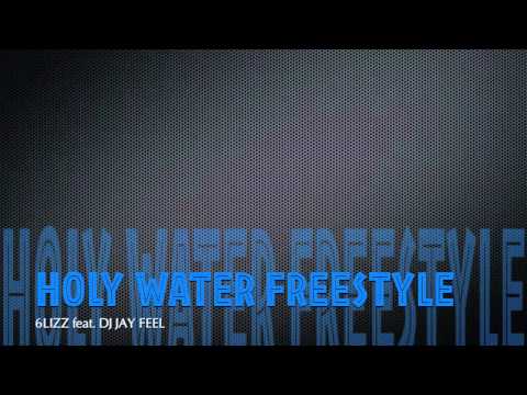 Holy Water Freestyle 6lizz feat DJ Jay Feel