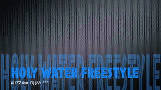 Holy Water Freestyle 6lizz feat DJ Jay Feel