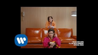 Tegan and Sara - I&#39;ll Be Back Someday [Official Music Video]