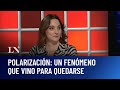 Polarización Un Fenómeno Que Vino Para Quedarse Ana Iparraguirre En Odisea Argentina 27 10