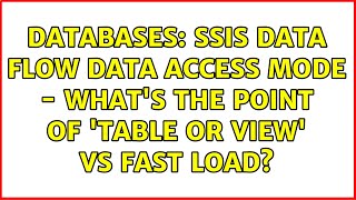Databases: SSIS Data Flow data access mode - what
