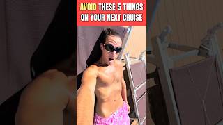 5 Things You Should AVOID On Your Next Cruise