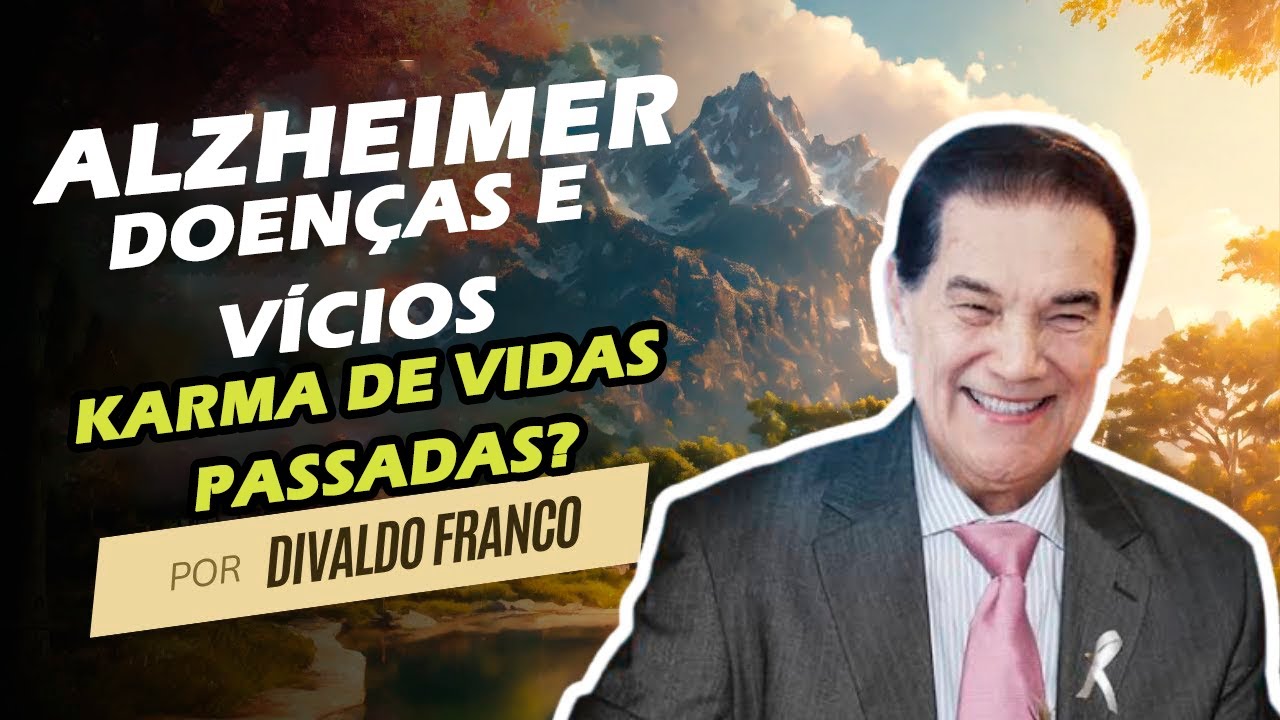 Divaldo | Alzheimer, vícios e drogas, doenças degenerativas de onde vem?