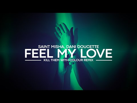 Saint Misha, Dani Doucette - Feel My Love (Kill Them With Colour Remix)