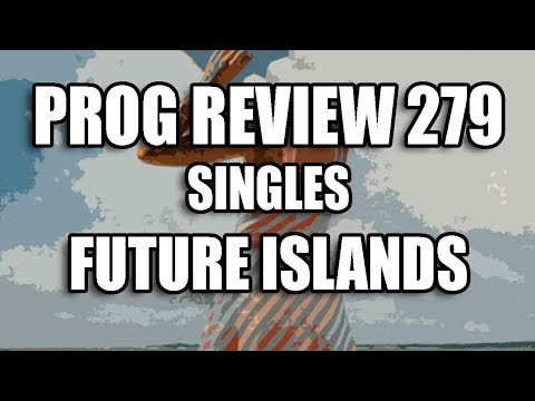 Prog Review 279 - Singles - Future Islands
