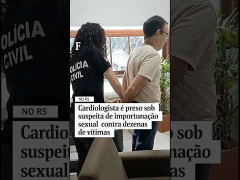Cardiologista é preso no RS sob suspeita de importunação sexual contra dezenas de vítimas